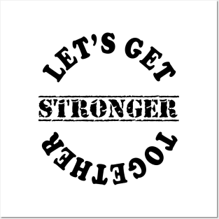 Lets Get Stronger Together Posters and Art